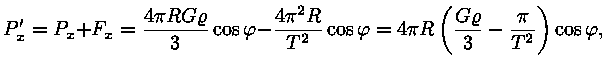P'_x = P_x + F_x = ((4 * pii * R * G * roo) / 
3) * cos(fii) - ((4 * pii^2 * R) / T^2) * cos(fii) = 4 * pii * R * ((G *
roo) / 3 - pii / T^2) * cos(fii),
