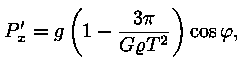 P'_x = g * (1- (3 * pii) / (G * roo * T^2)) *
cos(fii),