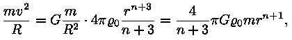 m * v^2 / R = G
* (m / R^2)  * 4 * pii * roo_0 * (r^(n+3) / (n + 3)) = (4 / (n+3)) * pii *
G * roo_0 * m * r^(n+1),