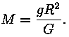 M = g * R^2 / G.