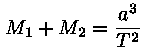 M_1 + M_2 = a^3 / T^2