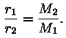 r_1 / r_2 = M_2 / M_1.