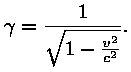 gamma = 1 / ruutjuur (1 - (v^2 / c^2)).