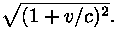 ruutjuur (1 + v / c)^2.