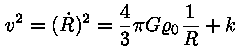 v^2 = (R')^2 = (4 / 3) * pi * G * roo_0 * (1 / R) + k