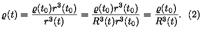 roo(t) 
= roo(t_0) * r^3(t_0) / r^3(t) = roo(t_0) * r^3(t_0) / (R^3(t) *
r^3(t_0)) = roo(t_0) / R^3(t). (2)